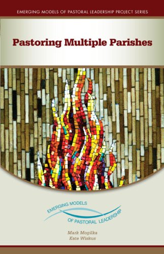 Pastoring Multiple Parishes: An Emerging Model of Pastoral Leadership (Emerging Models of Pastoral Leadership)