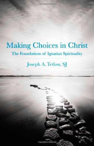 Making Choices in Christ: The Foundations of Ignatian Spirituality