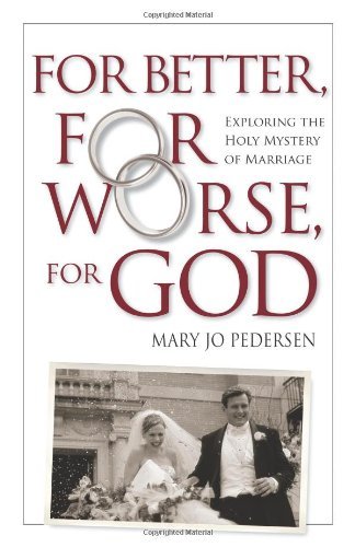 For Better, For Worse, For God: Exploring the Holy Mystery of Marriage