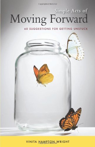 Simple Acts of Moving Forward: 60 Suggestions for Getting Unstuck