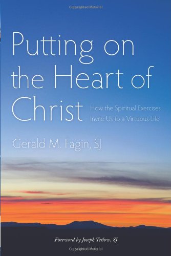 Putting on the Heart of Christ: How the Spiritual Exercises Invite Us to a Virtuous Life