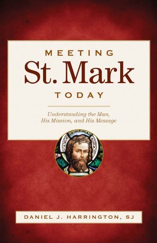 Meeting St. Mark Today: Understanding the Man, His Mission, and His Message