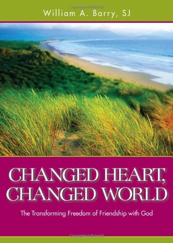 Changed Heart, Changed World: The Transforming Freedom of Friendship with God