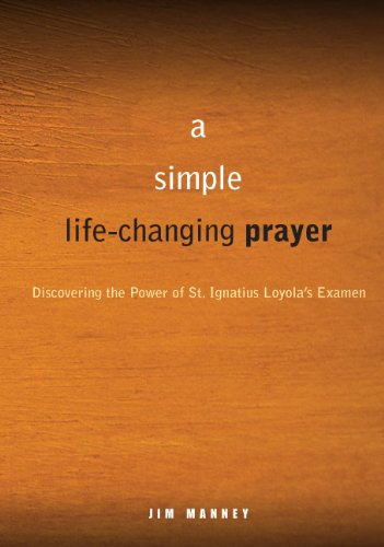 A Simple, Life-Changing Prayer: Discovering the Power of St. Ignatius Loyola's Examen