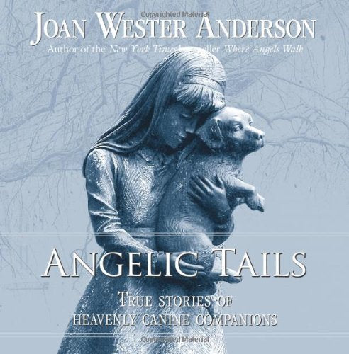 Angelic Tails: True Stories of Heavenly Canine Companions
