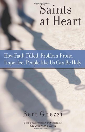 Saints at Heart: How Fault-Filled, Problem-Prone, Imperfect People Like Us Can Be Holy