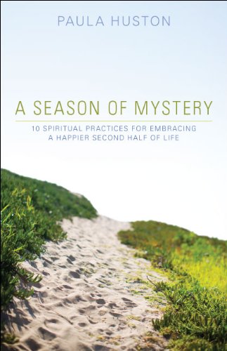A Season of Mystery: 10 Spiritual Practices for Embracing a Happier Second Half of Life