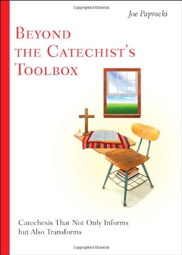 Beyond the Catechist's Toolbox: Catechesis That Not Only Informs, but Transforms