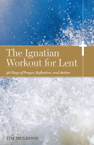 The Ignatian Workout for Lent: 40 Days of Prayer, Reflection, and Action