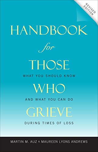 Handbook for Those Who Grieve: What You Should Know and What You Can Do during Times of Loss