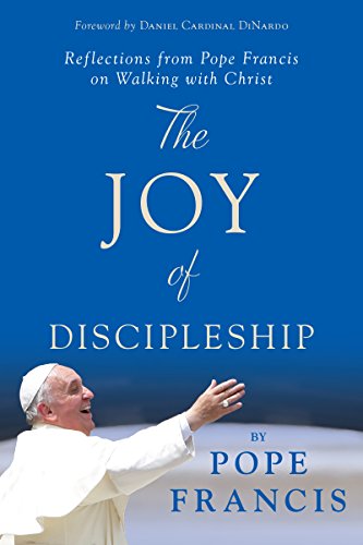 The Joy of Discipleship: Reflections from Pope Francis on Walking with Christ