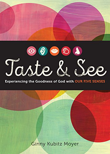 Taste and See: Experiencing the Goodness of God with Our Five Senses