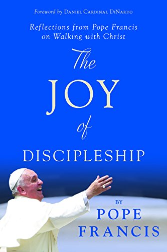 The Joy of Discipleship: Reflections from Pope Francis on Walking with Christ