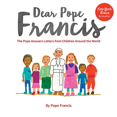 Dear Pope Francis: The Pope Answers Letters from Children Around the World