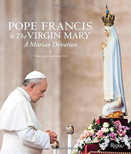 Pope Francis and the Virgin Mary: A Marian Devotion