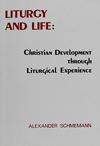 Liturgy and life: Lectures and essays on Christian development through liturgical experience