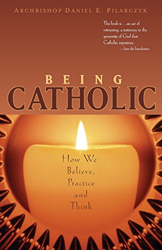 Being Catholic: How We Believe, Practice and Think