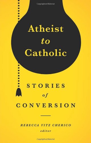 Atheist to Catholic: Stories of Conversion