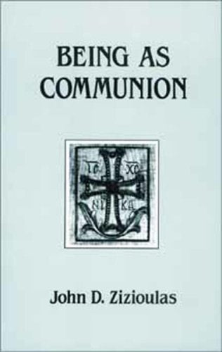 Being as Communion: Studies in Personhood and the Church (Contemporary Greek Theologians Series, No 4)