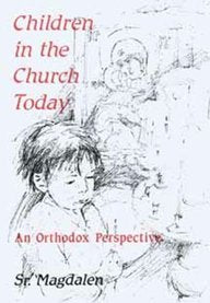 Children in the Church Today : An Orthodox Perspective