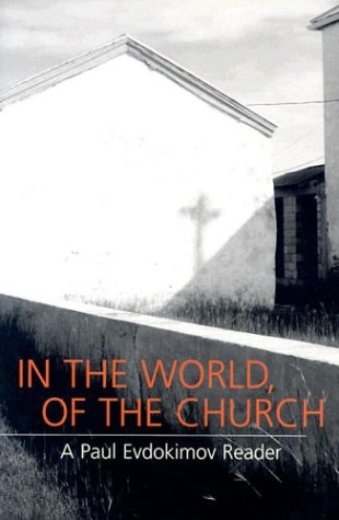 In the World, of the Church: A Paul Evdokimov Reader