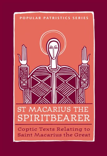 St. Macarius The Spirit Bearer: Coptic Texts Relating To Saint Macarius The Great (St. Vladimir's Seminary Press "Popular Patristics" Series)