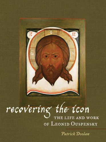 Recovering the Icon: The Life and Works of Leonid Ouspensky