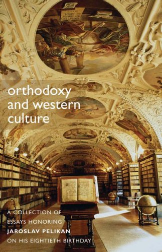 Orthodoxy And Western Culture: A Collection of Essays Honoring Jaroslav Pelikan on His Eightieth Birthday