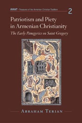 Patriotism And Piety In Armenian Christianity: The Early Panegyrics On Saint Gregory (Avant)