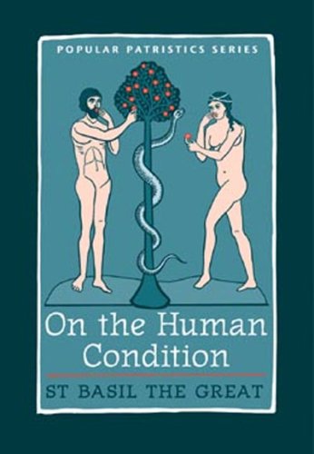 On The Human Condition: St Basil the Great (St. Vladimir's Seminary Press "Popular Patristics" Series) (St. Vladimir's Seminary Press "Popular Patristics" Series)