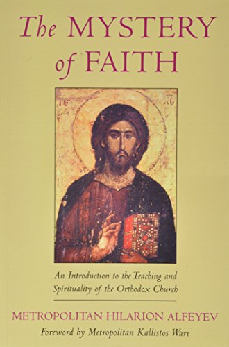 The Mystery of Faith: An Introduction to the Teaching and Spirituality of the Orthodox Church