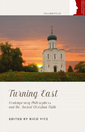 Turning East: Contemporary Philosophers and the Ancient Christian Faith (Orthodox Christan Profiles)