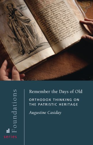 Remember the Days of Old: Orthodox Thinking on the Patristic Heritage (Foundations)