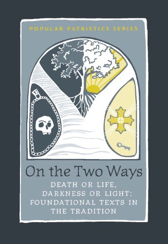 On the Two Ways, Life or Death, Light or Darkness: Foundational Texts (St. Vladimir's Seminary Press's Popular Patristics Series)