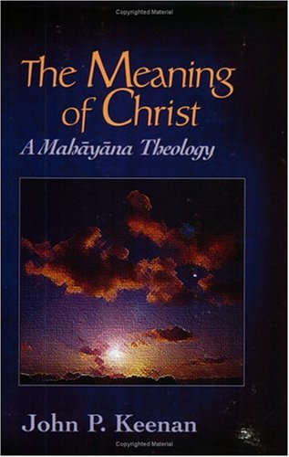 Meaning of Christ: A Mahayana Theology (Faith Meets Faith)