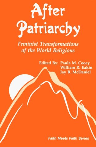 After Patriarchy: Feminist Transformations of the World Religions (Faith Meets Faith Series)