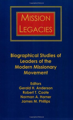 Mission Legacies: Biographical Studies of Leaders of the Modern Missionary Movement (American Society of Missiology)