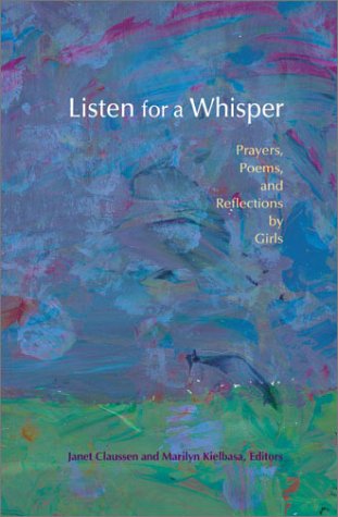 Listen for a Whisper: Prayers, Poems, and Reflections by Girls
