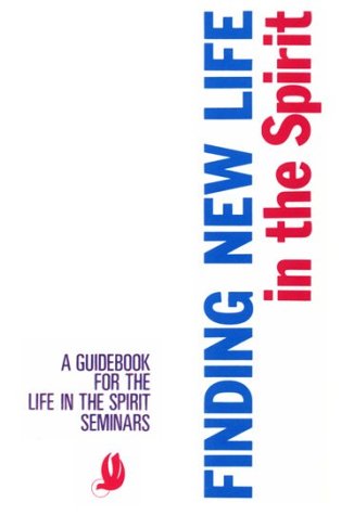 Finding New Life in the Spirit: A Guidebook for the Life in the Spirit Seminars