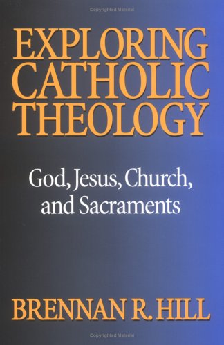 Exploring Catholic Theology: God, Jesus, Church, and Sacraments