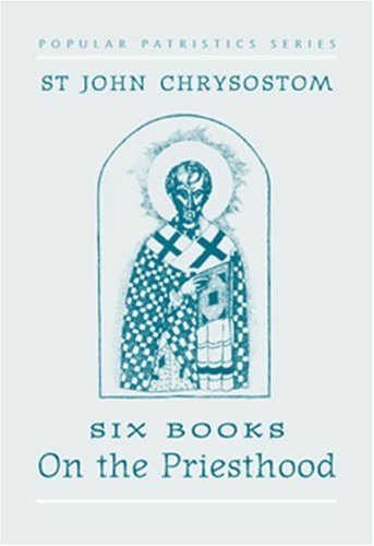 St. John Chrysostom: Six Books on the Priesthood (St. Vladimir's Seminary Press Popular Patristics Series)