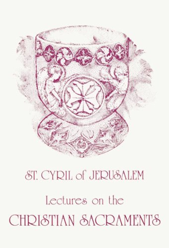 Lectures on the Christian Sacraments: The Procatechesis and the Five Mystagogical Catecheses