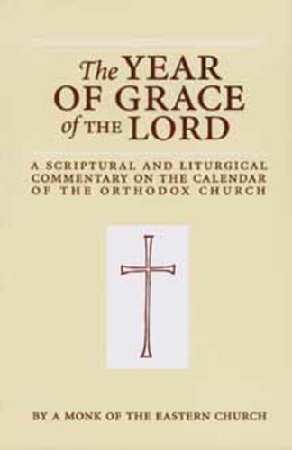 The Year of Grace of the Lord: A Scriptural and Liturgical Commentary on the Calendar of the Orthodox Church