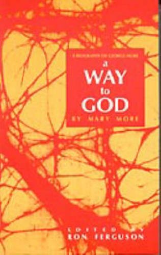 A Way to God: A Biography of George More