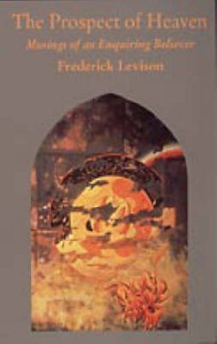 The Prospect of Heaven: Musings of an Enquiring Believer