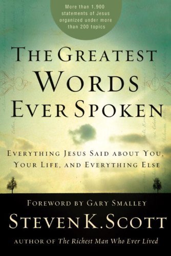 The Greatest Words Ever Spoken: Everything Jesus Said About You, Your Life, and Everything Else