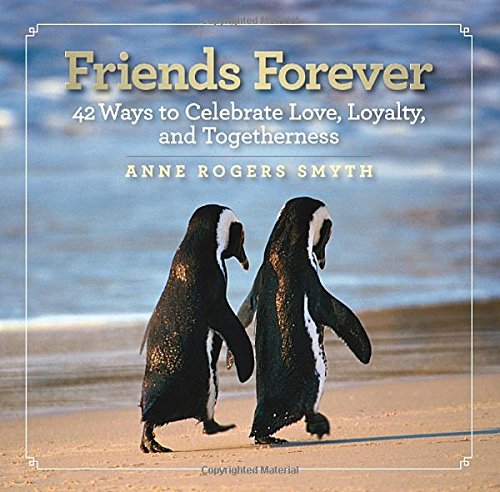 Friends Forever: 42 Ways to Celebrate Love, Loyalty, and Togetherness