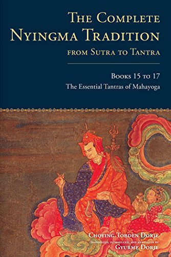 The Complete Nyingma Tradition from Sutra to Tantra, Books 15 to 17: The Essential Tantras of Mahayoga (Tsadra)