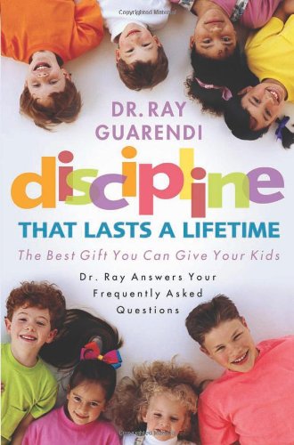 Discipline That Lasts a Lifetime:  The Best Gift You Can Give Your Kids