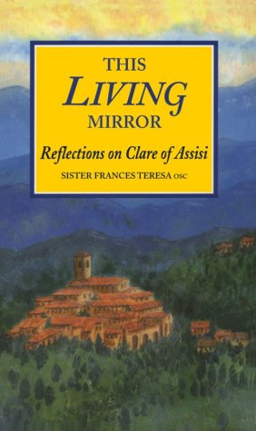 This Living Mirror: Reflections on Clare of Assisi